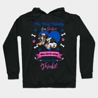 My Dog Thinks I'm Perfect Who Cares What Anyone Else Thinks, Dachshund Dog Lover Hoodie